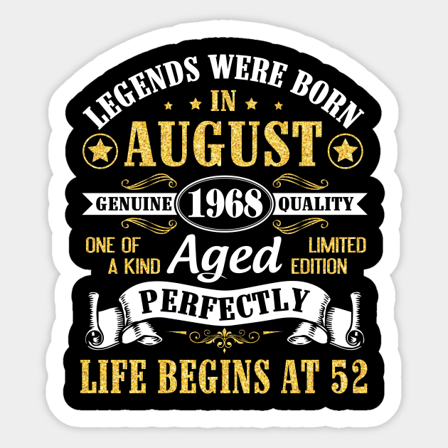 Legends Were Born In August 1968 Genuine Quality Aged Perfectly Life Begins At 52 Years Old Birthday Sticker by bakhanh123